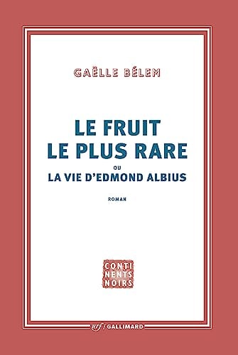 LE FRUIT LE PLUS RARE OU LA VIE D'EDMOND ALBIUS, de Gaëlle Bélem | portada del libro