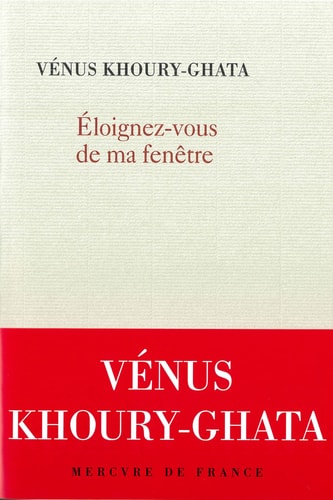 ELOIGNEZ-VOUS DE MA FENETRE, de Vénus Khoury-Ghata | portada del libro