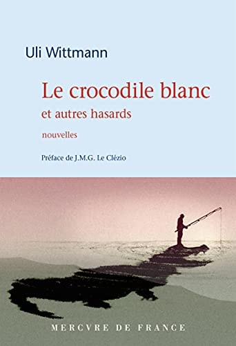 LE CROCODILE BLANC ET AUTRES HASARDS, de Uli Wittmann | portada del libro