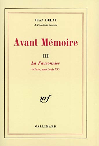 AVANT MEMOIRE T3 LA FAUCONNIER A PARIS SOUS LOUIS XV, de Jean Delay | portada del libro