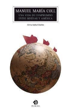 MANUEL MARIA COLL UNA VIDA DE COMPROMISO ENTRE BINEFAR Y AMERICA, de ISABAL MALLEN | portada del libro