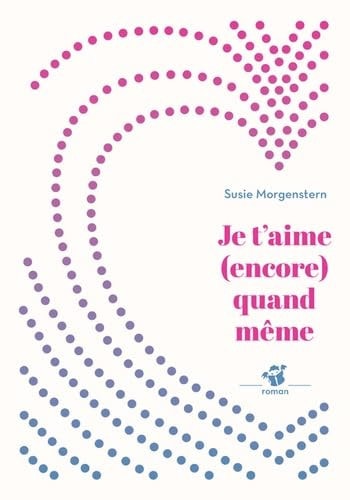 JE T'AIME ENCORE QUAND MÒME, de Susie Morgenstern | portada del libro