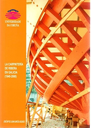 CARPINTERIA DE RIBERA EN GALICIA, LA, de De Juan García-Aguado | portada del libro