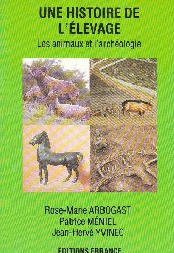 UNE HISTOIRE DE L'ELEVAGE LES ANIMAUX ET L'ARCHEOLOGIE, de Arbogast | portada del libro