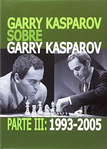 GARRY KASPAROV SOBRE GARRY KASPAROV. PARTE III: 1993-2005, de KASPAROV | portada del libro
