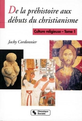 DE LA PREHISTOIRE AUX DEBUTS DU CHRIST. CULTURE RELIGIEUSE 1, de CORDONNIER J | portada del libro