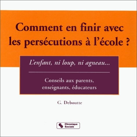 COMMENT EN FINIR AVEC LES PERSECUTIONS A L'ECOLE, de DEBOULLE G | portada del libro