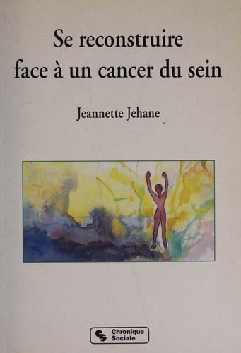 SE RECONSTRUIRE FACE A UN CANCER DU SEIN, de JEHANE J | portada del libro