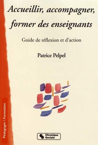ACCUEILLIR ACCOMPAGNER FORMER DES ENSEIGNANTS, de PELPEL PATRICE | portada del libro