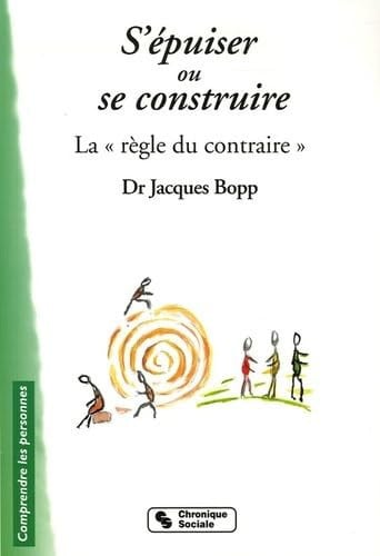 S'EPUISER OU SE CONSTRUIRE LA REGLE DU CONTRAIRE, de BOPP J | portada del libro