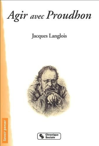 AGIR AVEC PROUDHON, de LANGLOIS JACQUE | portada del libro
