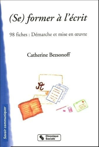 SE FORMER A L'ECRIT 98 FICHES DEMARCHES ET MISES EN OE, de BEZSONOFF CATHE | portada del libro