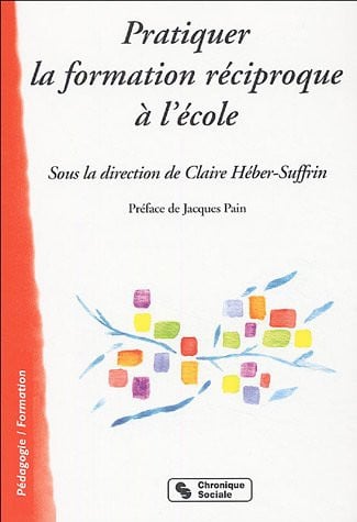 PRATIQUER LA FORMATION RECIPROQUE A L'ECOLE, de HEBER-SUFFRIN C | portada del libro