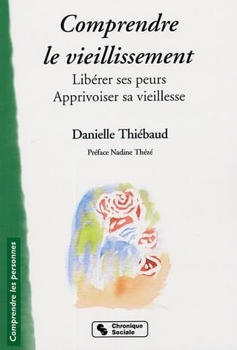 COMPRENDRE LE VIEILLISSEMENT LIBERER SES PEURS APPRIVOISE, de THIEBAUD DANIEL | portada del libro
