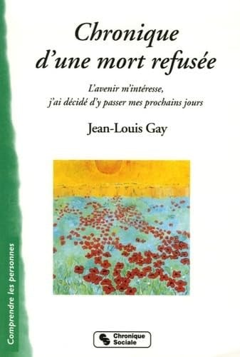 CHRONIQUE D'UNE MORT REFUSEE L'AVENIE M'INTERESSE, de GAY JEAN LOUIS | portada del libro