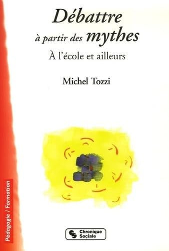 DEBATTRE A PARTIR DES MYTHES A L'ECOLE ET AILLEURS, de TOZZI MICHEL | portada del libro