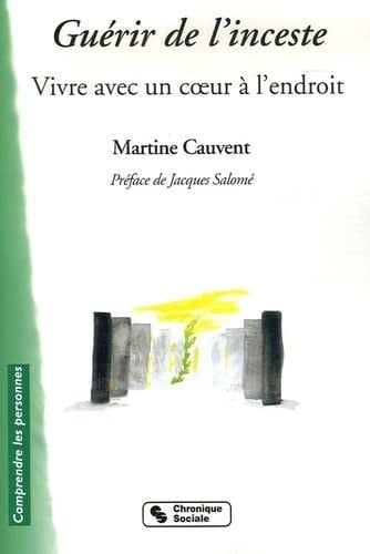 GUERIR DE L'INCESTE VIVRE AVEC UN COEUR A L'ENDROIT, de CAUVENT MARTINE | portada del libro