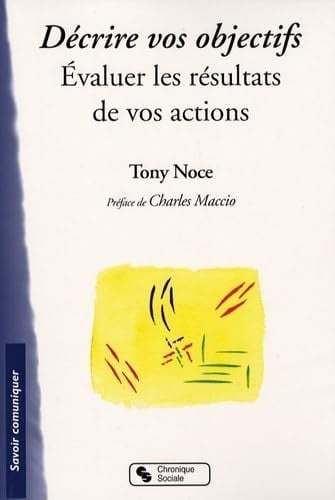 DECRIRE VOS OBJECTIFS EVALUER LES RESULTATS DE VOS ACTIONS, de NOCE TONY | portada del libro