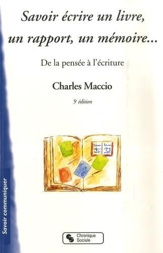 SAVOIR ECRIRE UN LIVRE UN RAPPORT UN MEMOIRE 5E EDITION, de MACCIO CHARLES | portada del libro