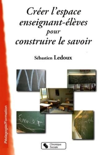 CREER L'ESPACE ENSEIGNANT ELEVES POUR CONSTRUIRE LE SAVOIR, de LEDOUX SEBASTIE | portada del libro