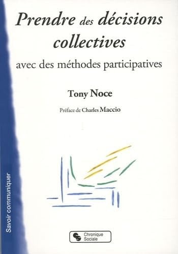 PRENDRE DES DECISIONS COLLECTIVE AVEC LA METHODE PARTICIPATI, de NOCE TONY | portada del libro