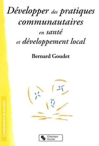DEVELOPPER DES PRATIQUES COMMUNAUTAIRES EN SANTE ET DEVELOP, de GOUDET BERNARD | portada del libro