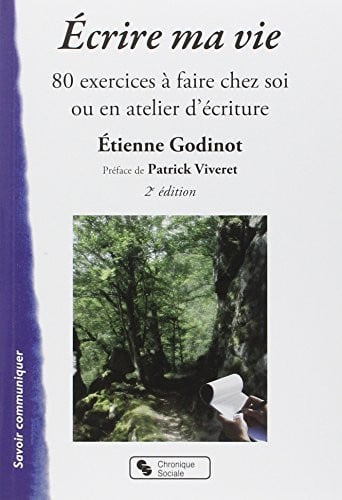 ECRIRE MA VIE 80 EXERCICES A FAIRE CHEZ SOI OU EN ATELIER, de GODINOT ETIENNE | portada del libro