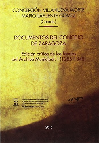 Documentos del concejo de Zaragoza. Edición crítica de los fondos del archivo municipal. I (1285-134, de Varios autores | por