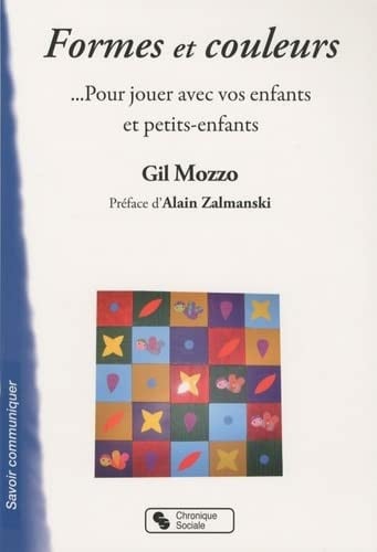 FORMES ET COULEURS POUR JOUER AVEC VOS ENFANTS ET PETITS-ENF, de MOZZO GIL | portada del libro