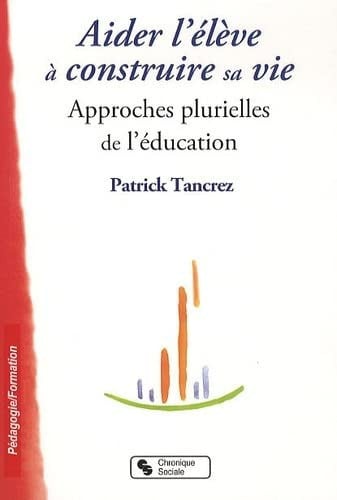 AIDER L'ELEVE A CONSTRUIRE SA VIE, de TANCREZ PATRICK | portada del libro
