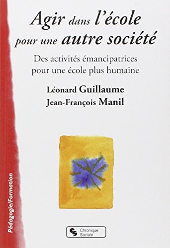 AGIR DANS L'ECOLE POUR UNE AUTRE SOCIETE, de MANIL#GUILLAUME | portada del libro