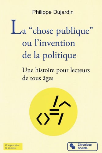 CHOSE PUBLIQUE OU L INVENTION DE LA POLITIQUE LA, de DUJARDIN PHILIP | portada del libro