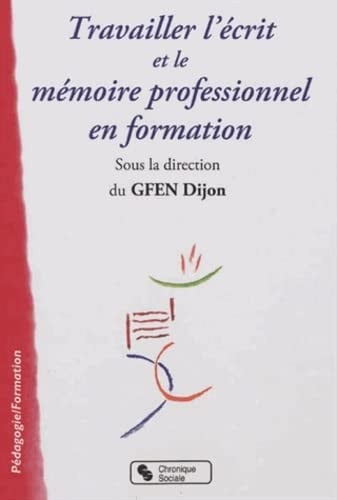TRAVAILLER L ECRIT ET LE MEMOIRE PROFESSIONNEL EN FORMATION, de GFEN DIJON | portada del libro
