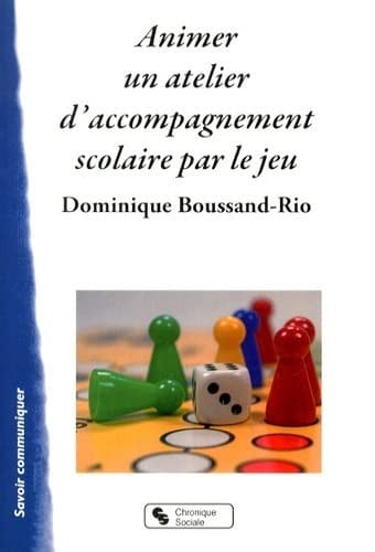 ANIMER UN ATELIER D'ACCOMPAGNEMENT SCOLAIRE PAR LE JEU, de BOUSSAND DOMINI | portada del libro