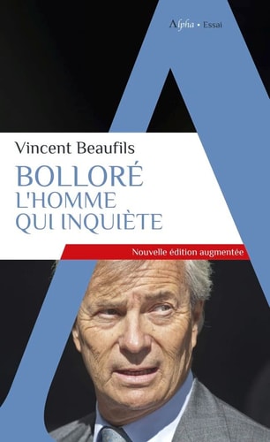 BOLLORE, L'HOMME QUI INQUIETE, de Vincent Beaufils | portada del libro
