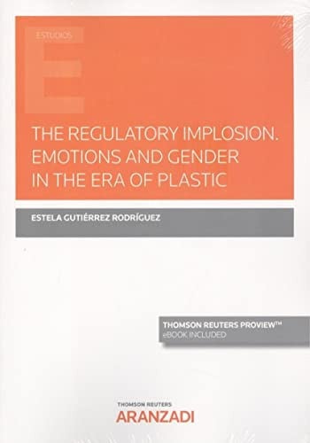 THE REGULATORY IMPLOSION EMOTIONS AND GENDER IN THE PLASTIC, de GUTIERREZ RODRIGUEZ | portada del libro
