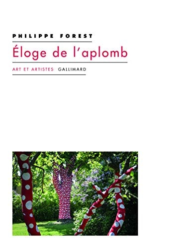 ELOGE DE L'APLOMB ET AUTRES TEXTES SUR L'ART ET LA PEINTURE, de Philippe Forest | portada del libro