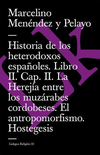 HISTORIA DE LOS HETERODOXOS ESPAÑOLES. LIBRO II. CAP. II. LA HEREJIA ENTRE LOS M, de MARCELINO MENÉNDEZ Y PELAYO | portada de