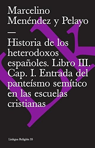 HISTORIA DE LOS HETERODOXOS ESPAÑOLES. LIBRO III. CAP. I. ENTRADA DEL PANTEISMO, de MARCELINO MENÉNDEZ Y PELAYO | portada del