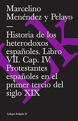 HISTORIA DE LOS HETERODOXOS ESPAÑOLES. LIBRO VII. CAP. IV. PROTESTANTES ESPAÑOLE, de MARCELINO MENÉNDEZ Y PELAYO | portada de
