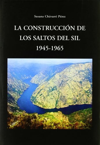 CONSTRUCCION DE LOS SALTOS DEL SIL 1945-1965, LA., de CHAVARRI PEREZ | portada del libro