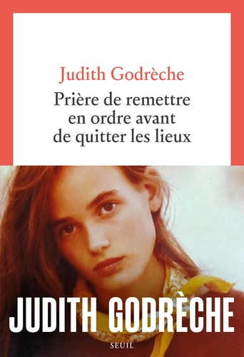 PRIERE DE REMETTRE EN ORDRE AVANT DE QUITTER LES LIEUX, de Judith Godrèche | portada del libro