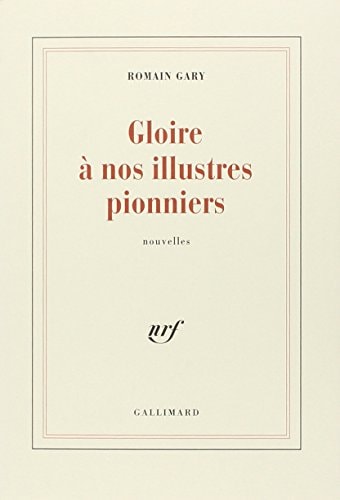 GLOIRE A NOS ILLUSTRES PIONNIERS, de Romain Gary | portada del libro