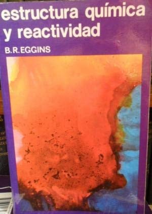 ESTRUCTURA QUIMICA Y REACTIVIDAD, de EGGINS B.R. | portada del libro