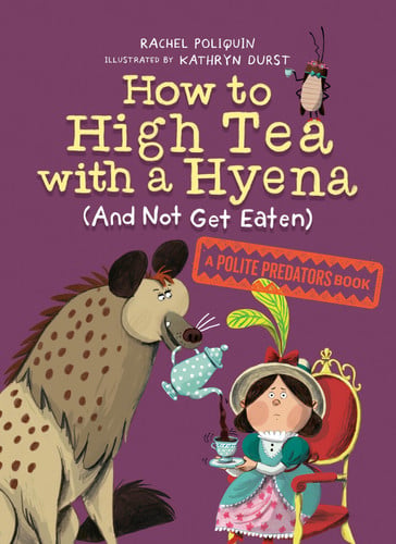 HOW TO HIGH TEA WITH A HYENA AND NOT GET EATEN, de POLIQUIN | portada del libro