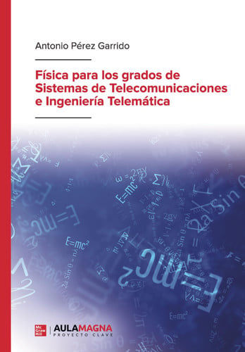 Física para los grados de Sistemas de Telecomunicaciones e Ingeniería Telemática, de Antonio Pérez Garrido | portada del libr