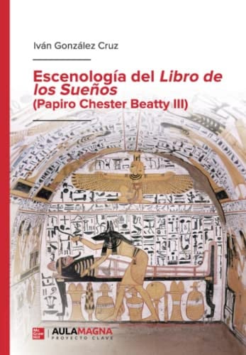 Escenología del Libro de los Sueños (Papiro Chester Beatty III), de Iván González Cruz | portada del libro