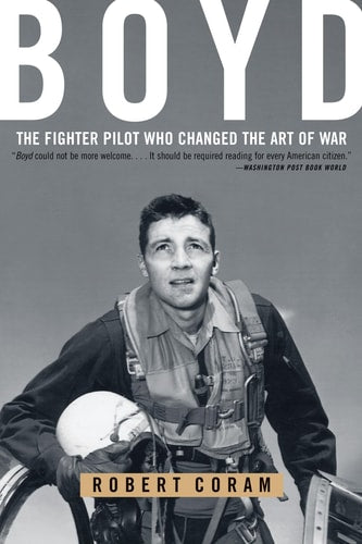 BOYD : THE FIGHTER PILOT WHO CHANGED THE ART OF WAR, de ROBERT CORAM | portada del libro