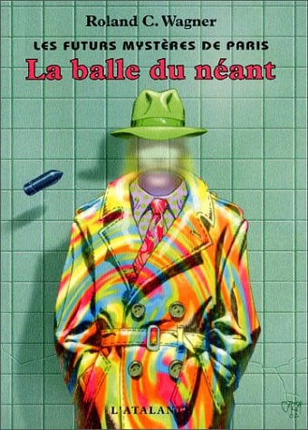 LA BALLE DU NEANT LES FUTURS MYSTERES DE PARIS 1, de WAGNER ROLAND C | portada del libro