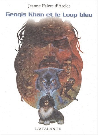 GENGIS KHAN ET LE LOUP BLEU, de FAIVRE D'ARCIER | portada del libro